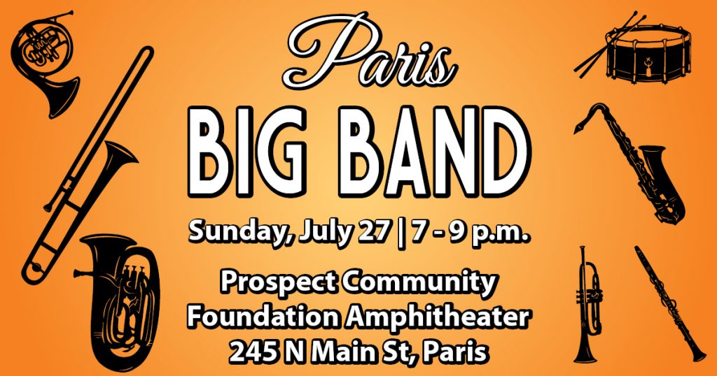 Paris Big Band. Sunday, July 27 | 7-9 p.m. Prospect Community Foundation Amphitheater, 245 N Main Street, Paris