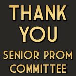 The Senior Prom Committee extends a heartfelt THANK YOU