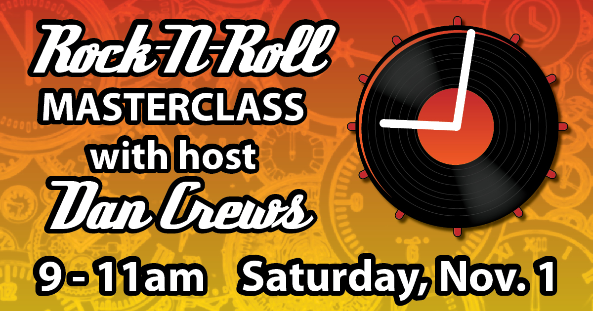 Don’t miss Rock-N-Roll Masterclass this Saturday, Nov. 1 with host Dan Crews